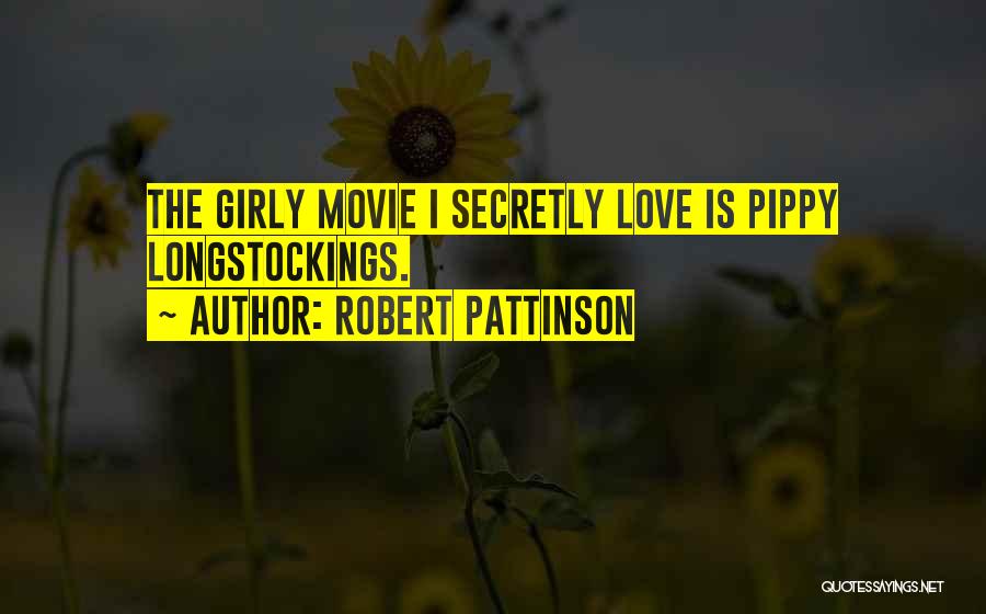 Robert Pattinson Quotes: The Girly Movie I Secretly Love Is Pippy Longstockings.