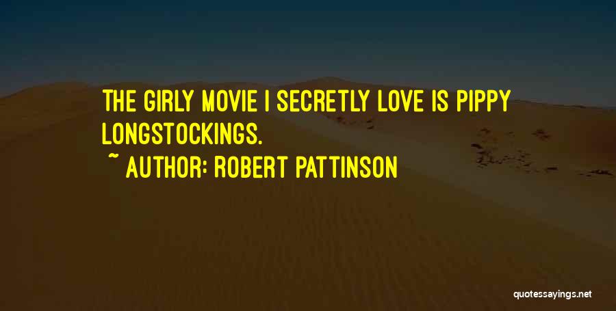 Robert Pattinson Quotes: The Girly Movie I Secretly Love Is Pippy Longstockings.