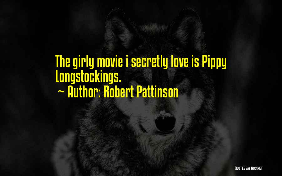 Robert Pattinson Quotes: The Girly Movie I Secretly Love Is Pippy Longstockings.