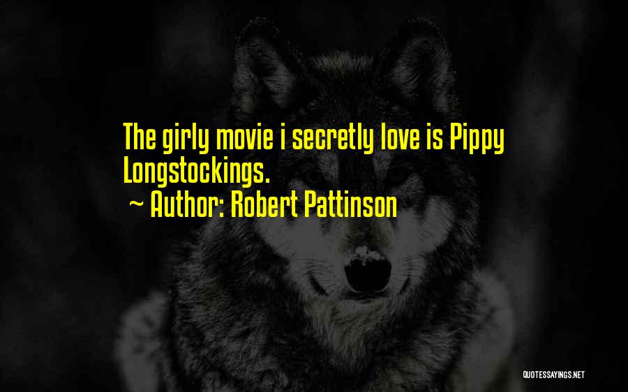 Robert Pattinson Quotes: The Girly Movie I Secretly Love Is Pippy Longstockings.