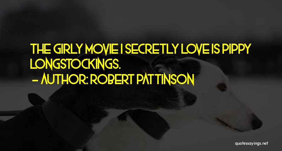 Robert Pattinson Quotes: The Girly Movie I Secretly Love Is Pippy Longstockings.