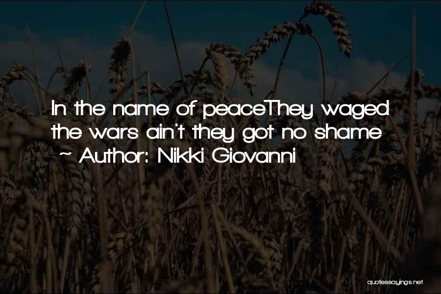 Nikki Giovanni Quotes: In The Name Of Peacethey Waged The Wars Ain't They Got No Shame