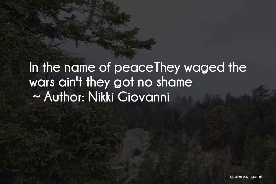 Nikki Giovanni Quotes: In The Name Of Peacethey Waged The Wars Ain't They Got No Shame
