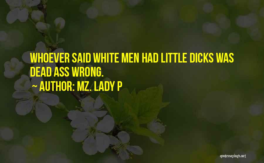 Mz. Lady P Quotes: Whoever Said White Men Had Little Dicks Was Dead Ass Wrong.
