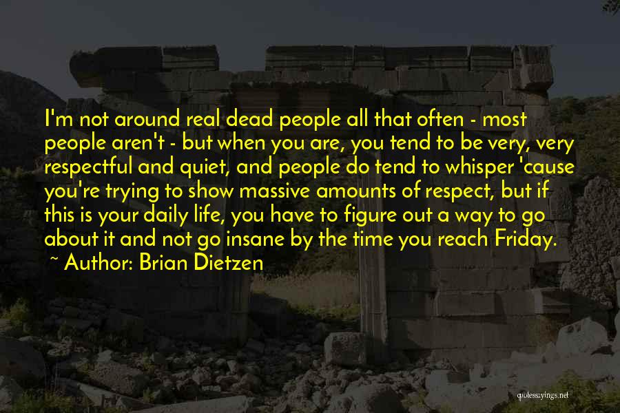 Brian Dietzen Quotes: I'm Not Around Real Dead People All That Often - Most People Aren't - But When You Are, You Tend