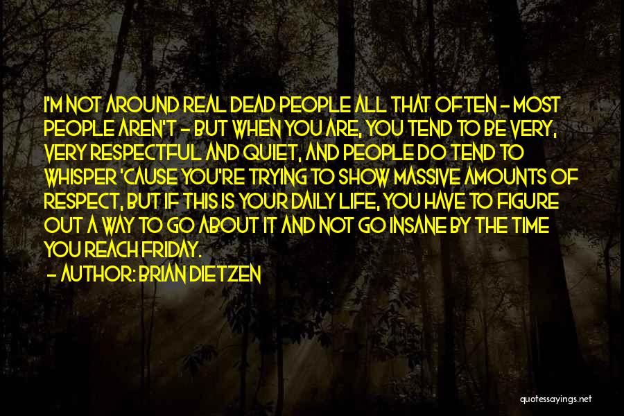 Brian Dietzen Quotes: I'm Not Around Real Dead People All That Often - Most People Aren't - But When You Are, You Tend