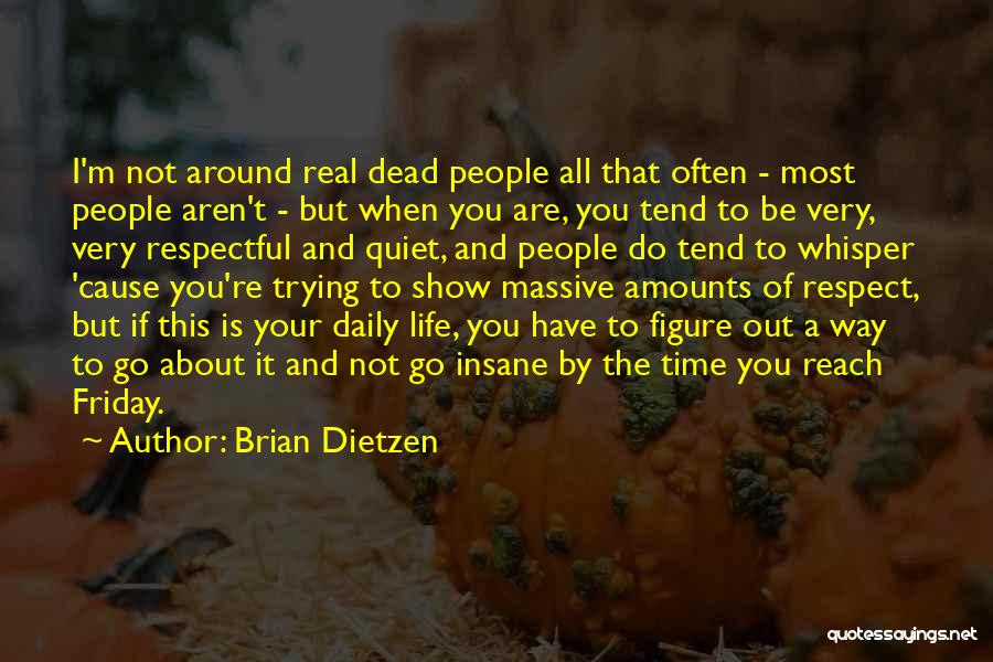 Brian Dietzen Quotes: I'm Not Around Real Dead People All That Often - Most People Aren't - But When You Are, You Tend