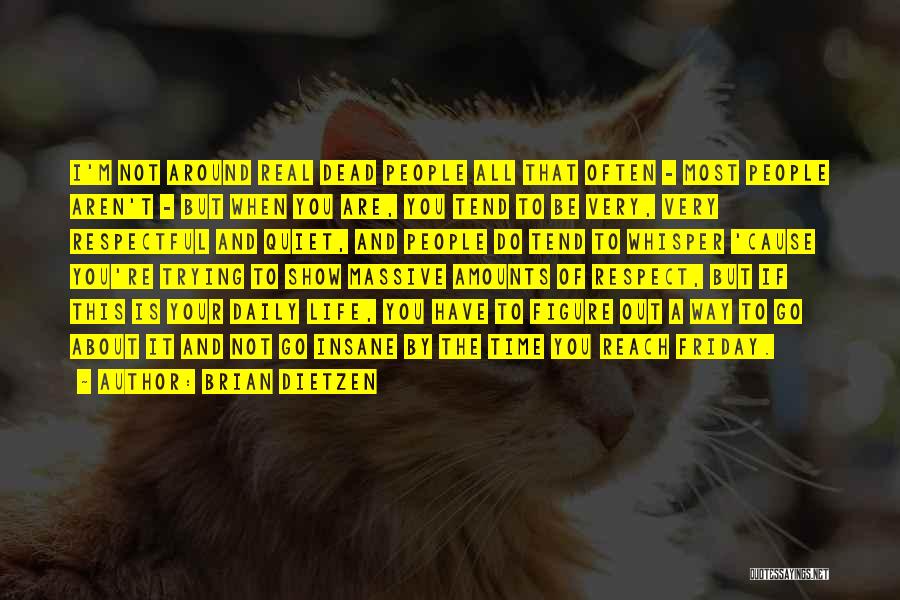 Brian Dietzen Quotes: I'm Not Around Real Dead People All That Often - Most People Aren't - But When You Are, You Tend