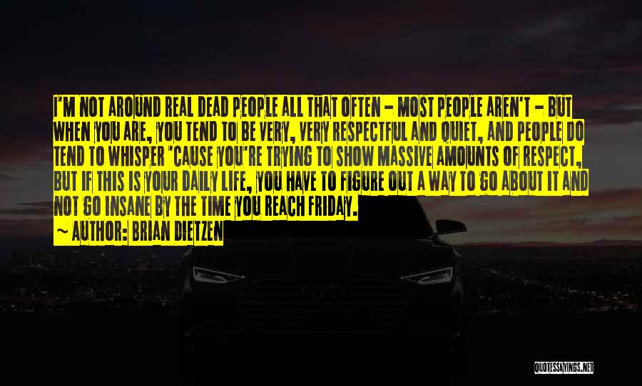 Brian Dietzen Quotes: I'm Not Around Real Dead People All That Often - Most People Aren't - But When You Are, You Tend