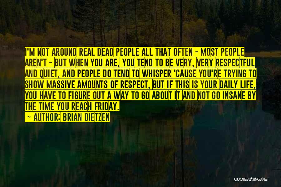 Brian Dietzen Quotes: I'm Not Around Real Dead People All That Often - Most People Aren't - But When You Are, You Tend