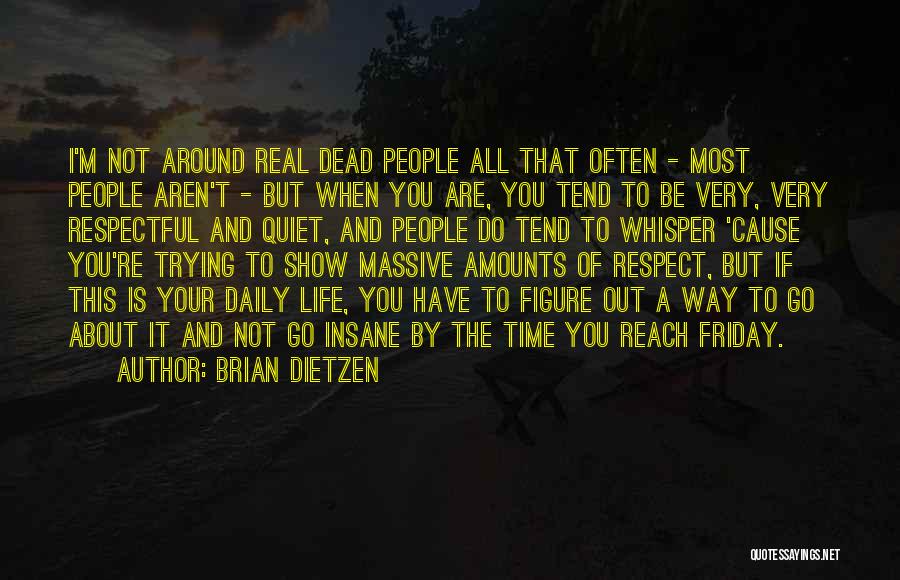 Brian Dietzen Quotes: I'm Not Around Real Dead People All That Often - Most People Aren't - But When You Are, You Tend