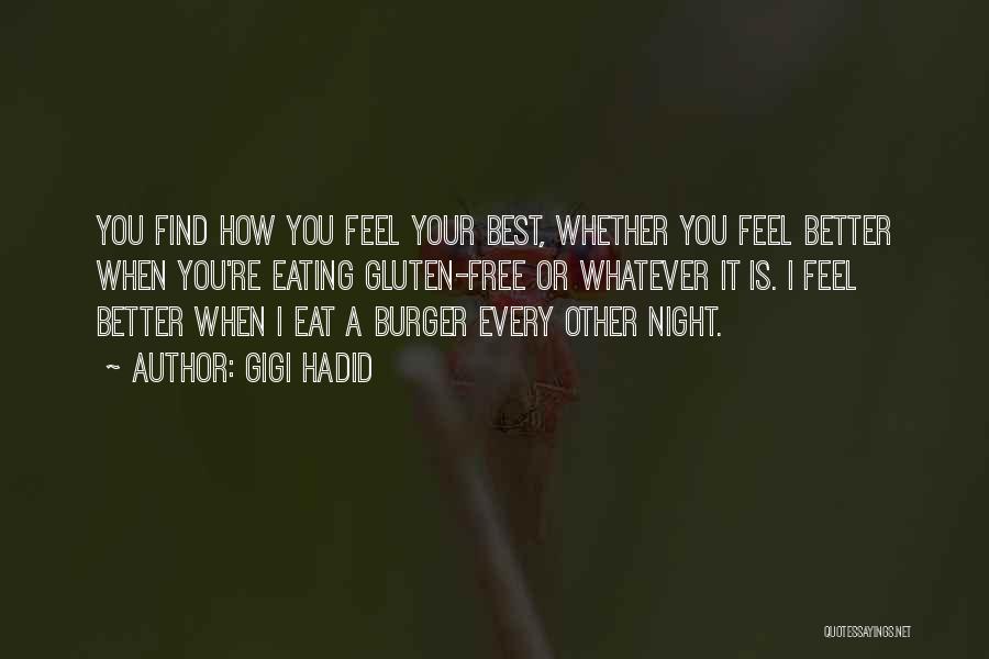 Gigi Hadid Quotes: You Find How You Feel Your Best, Whether You Feel Better When You're Eating Gluten-free Or Whatever It Is. I