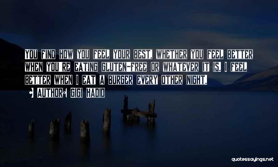 Gigi Hadid Quotes: You Find How You Feel Your Best, Whether You Feel Better When You're Eating Gluten-free Or Whatever It Is. I