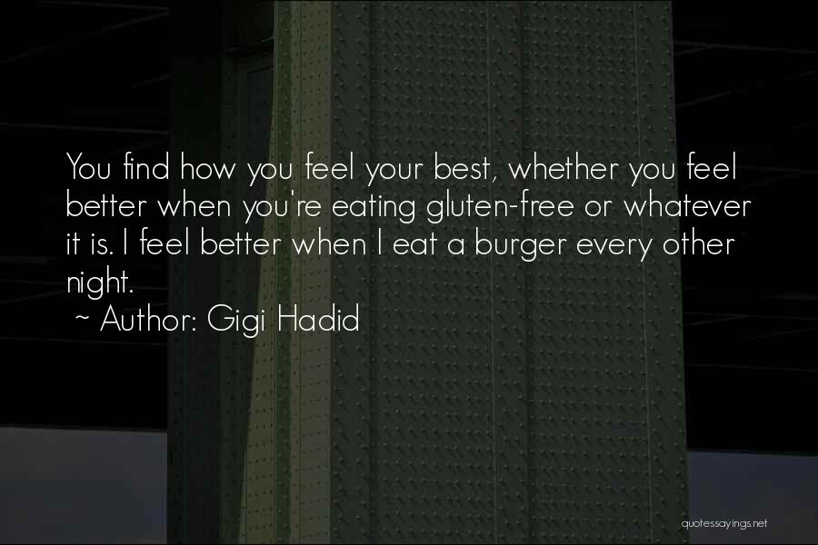 Gigi Hadid Quotes: You Find How You Feel Your Best, Whether You Feel Better When You're Eating Gluten-free Or Whatever It Is. I