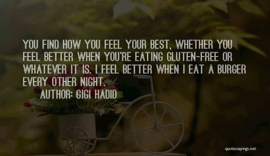 Gigi Hadid Quotes: You Find How You Feel Your Best, Whether You Feel Better When You're Eating Gluten-free Or Whatever It Is. I
