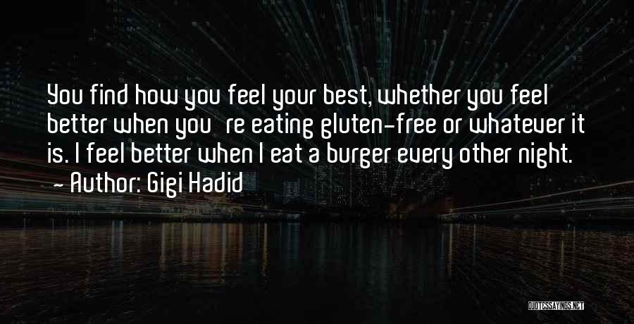 Gigi Hadid Quotes: You Find How You Feel Your Best, Whether You Feel Better When You're Eating Gluten-free Or Whatever It Is. I