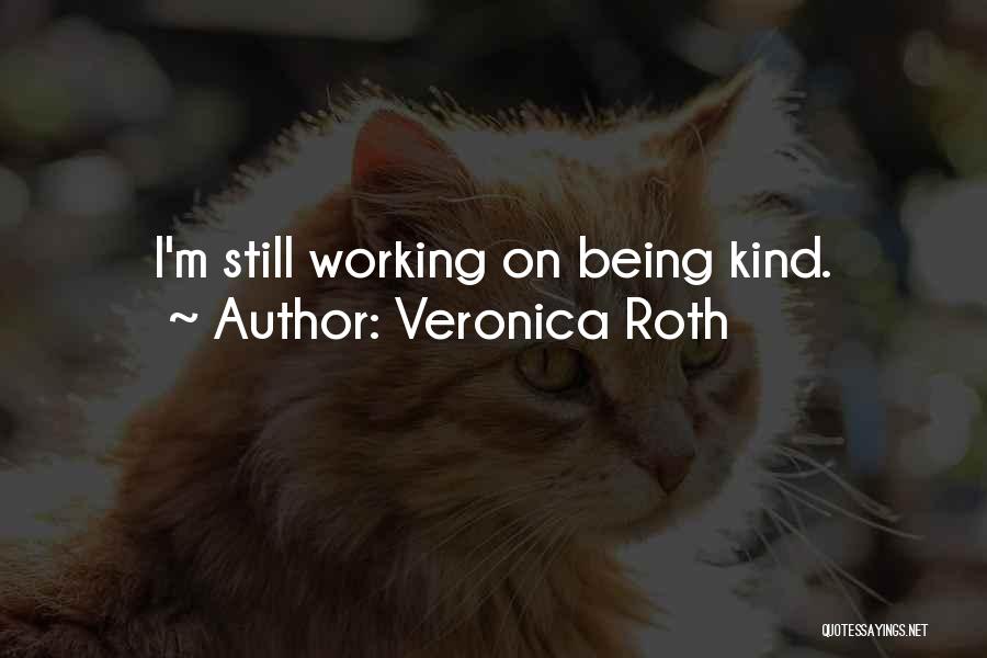 Veronica Roth Quotes: I'm Still Working On Being Kind.