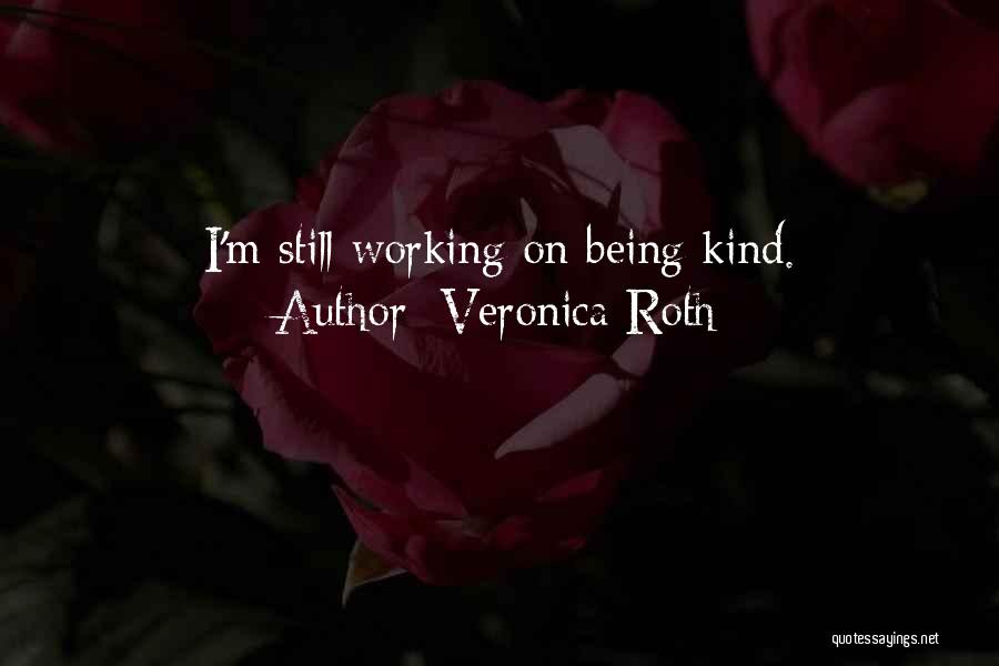 Veronica Roth Quotes: I'm Still Working On Being Kind.