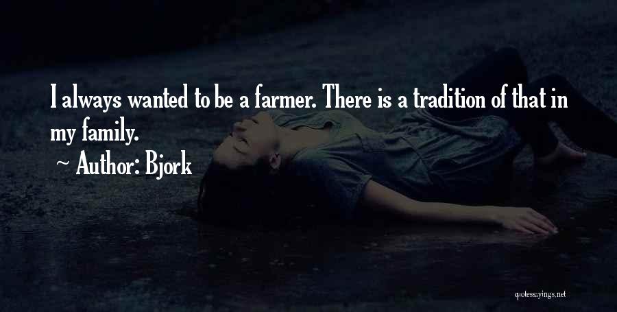 Bjork Quotes: I Always Wanted To Be A Farmer. There Is A Tradition Of That In My Family.