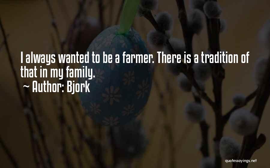 Bjork Quotes: I Always Wanted To Be A Farmer. There Is A Tradition Of That In My Family.
