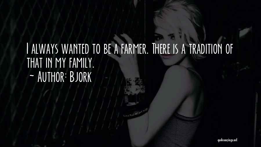 Bjork Quotes: I Always Wanted To Be A Farmer. There Is A Tradition Of That In My Family.