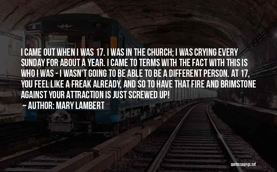 Mary Lambert Quotes: I Came Out When I Was 17. I Was In The Church; I Was Crying Every Sunday For About A