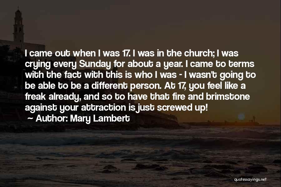 Mary Lambert Quotes: I Came Out When I Was 17. I Was In The Church; I Was Crying Every Sunday For About A