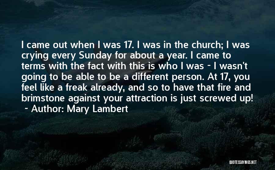 Mary Lambert Quotes: I Came Out When I Was 17. I Was In The Church; I Was Crying Every Sunday For About A