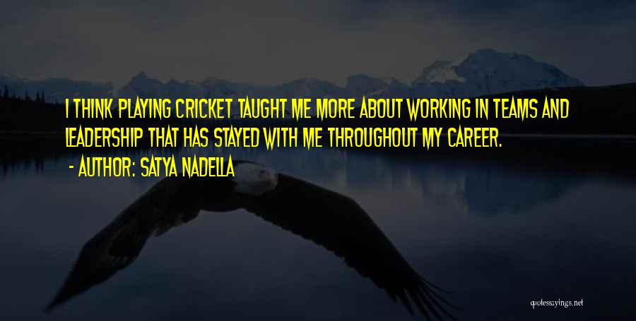 Satya Nadella Quotes: I Think Playing Cricket Taught Me More About Working In Teams And Leadership That Has Stayed With Me Throughout My