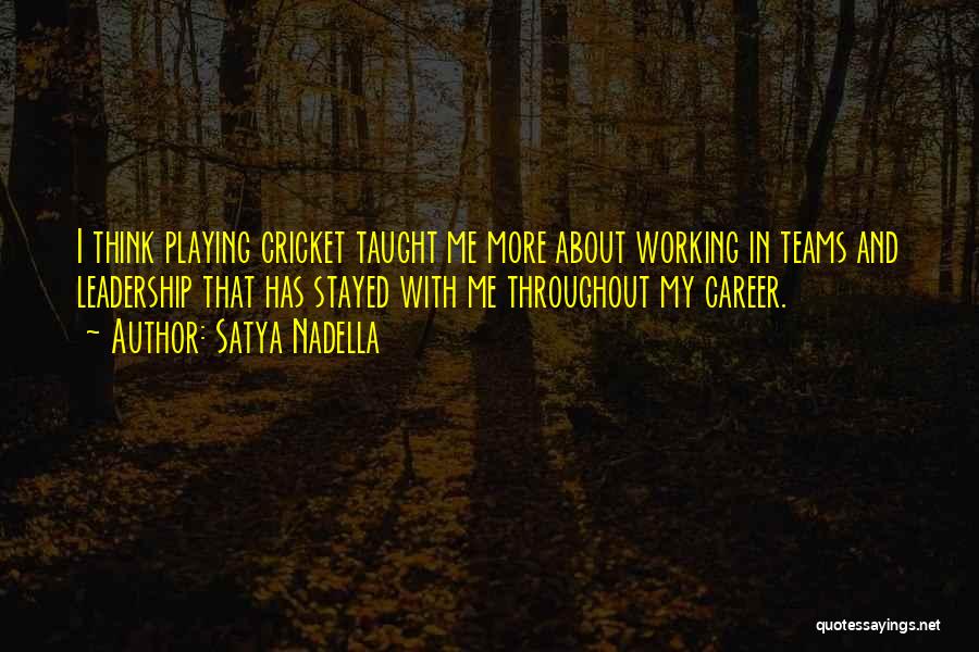 Satya Nadella Quotes: I Think Playing Cricket Taught Me More About Working In Teams And Leadership That Has Stayed With Me Throughout My