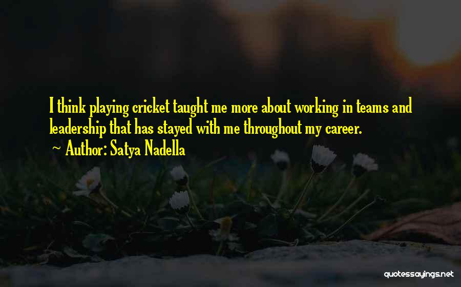 Satya Nadella Quotes: I Think Playing Cricket Taught Me More About Working In Teams And Leadership That Has Stayed With Me Throughout My
