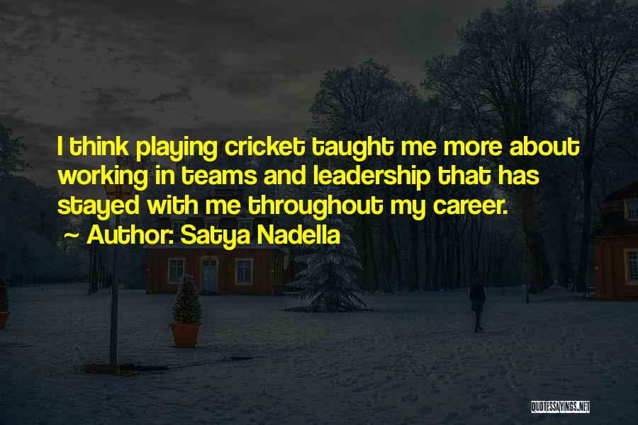 Satya Nadella Quotes: I Think Playing Cricket Taught Me More About Working In Teams And Leadership That Has Stayed With Me Throughout My