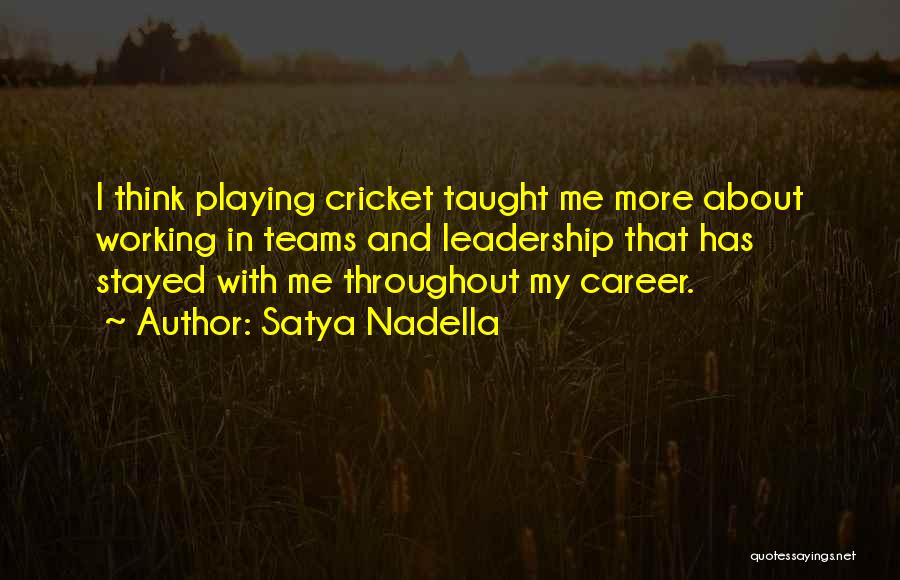 Satya Nadella Quotes: I Think Playing Cricket Taught Me More About Working In Teams And Leadership That Has Stayed With Me Throughout My