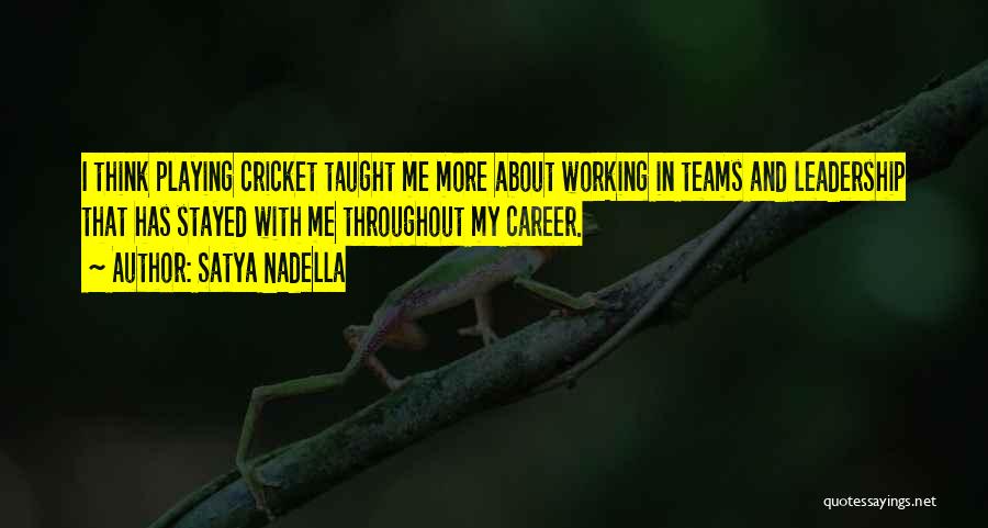 Satya Nadella Quotes: I Think Playing Cricket Taught Me More About Working In Teams And Leadership That Has Stayed With Me Throughout My