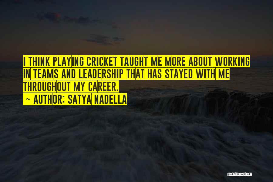 Satya Nadella Quotes: I Think Playing Cricket Taught Me More About Working In Teams And Leadership That Has Stayed With Me Throughout My