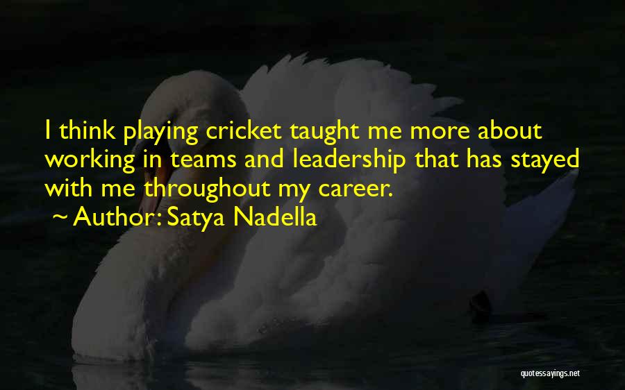 Satya Nadella Quotes: I Think Playing Cricket Taught Me More About Working In Teams And Leadership That Has Stayed With Me Throughout My