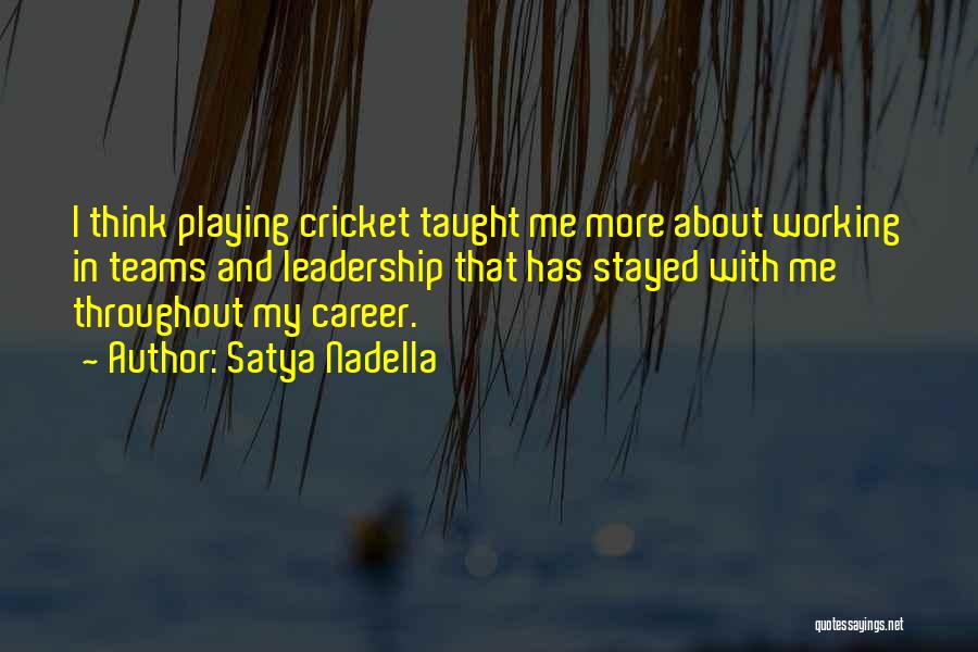 Satya Nadella Quotes: I Think Playing Cricket Taught Me More About Working In Teams And Leadership That Has Stayed With Me Throughout My