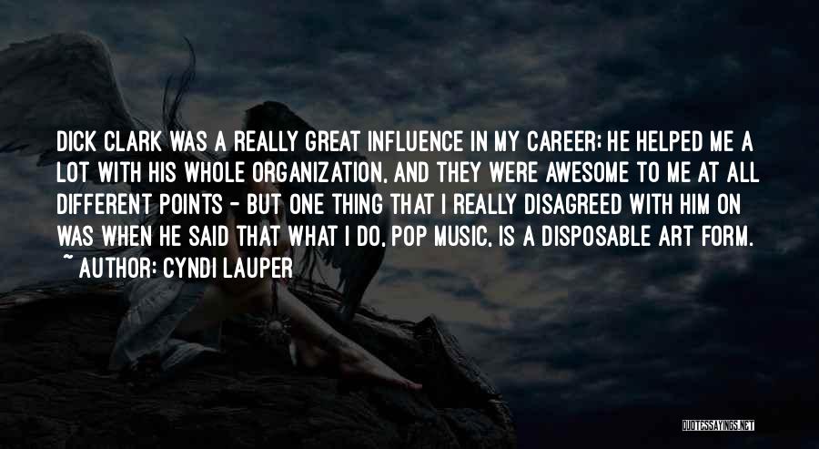 Cyndi Lauper Quotes: Dick Clark Was A Really Great Influence In My Career; He Helped Me A Lot With His Whole Organization, And