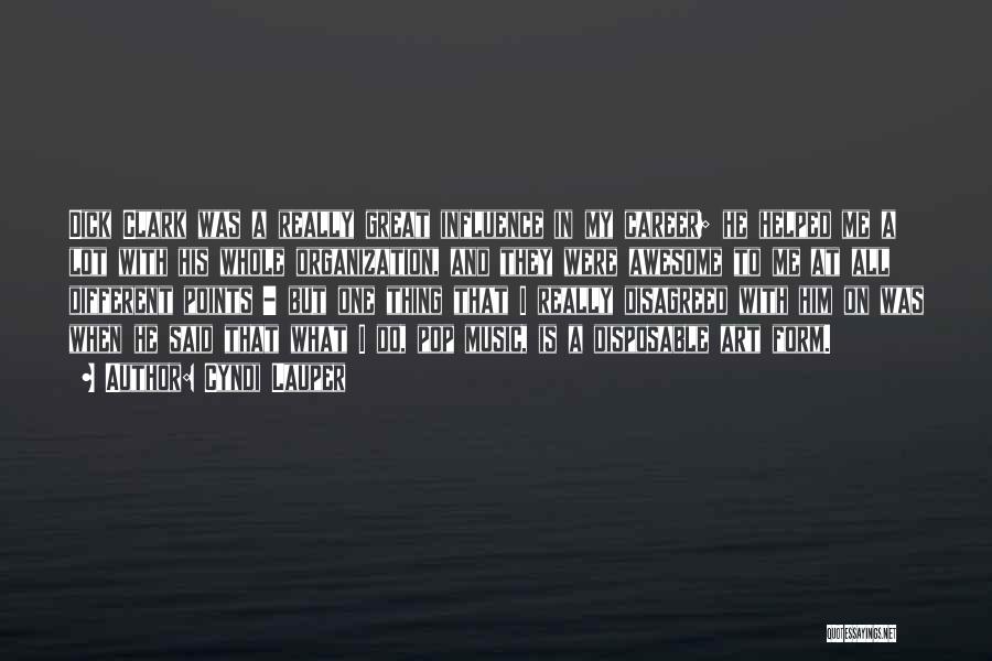 Cyndi Lauper Quotes: Dick Clark Was A Really Great Influence In My Career; He Helped Me A Lot With His Whole Organization, And