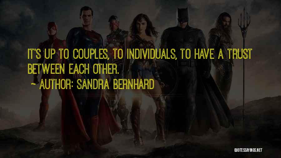 Sandra Bernhard Quotes: It's Up To Couples, To Individuals, To Have A Trust Between Each Other.