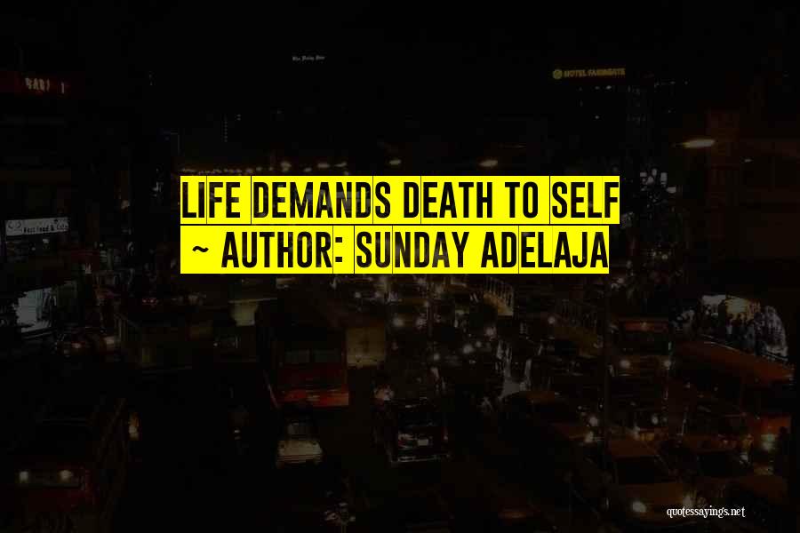 Sunday Adelaja Quotes: Life Demands Death To Self