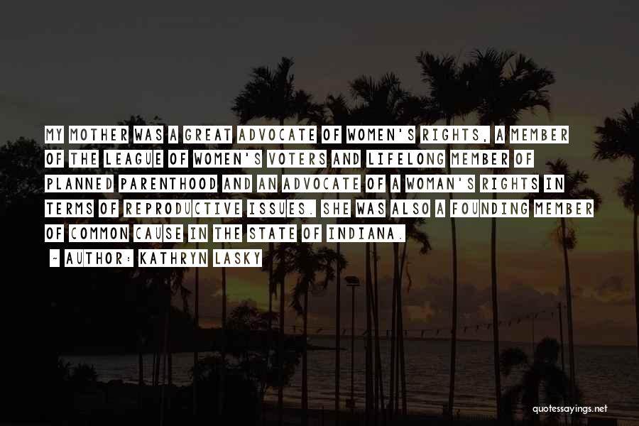 Kathryn Lasky Quotes: My Mother Was A Great Advocate Of Women's Rights, A Member Of The League Of Women's Voters And Lifelong Member