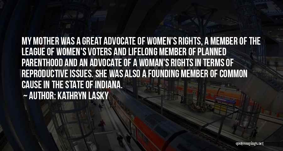 Kathryn Lasky Quotes: My Mother Was A Great Advocate Of Women's Rights, A Member Of The League Of Women's Voters And Lifelong Member