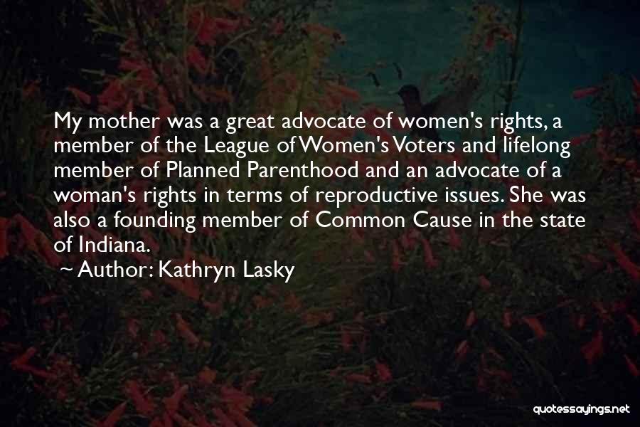 Kathryn Lasky Quotes: My Mother Was A Great Advocate Of Women's Rights, A Member Of The League Of Women's Voters And Lifelong Member