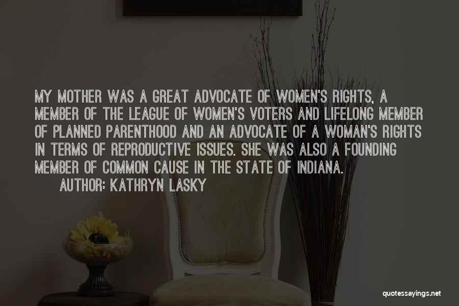 Kathryn Lasky Quotes: My Mother Was A Great Advocate Of Women's Rights, A Member Of The League Of Women's Voters And Lifelong Member