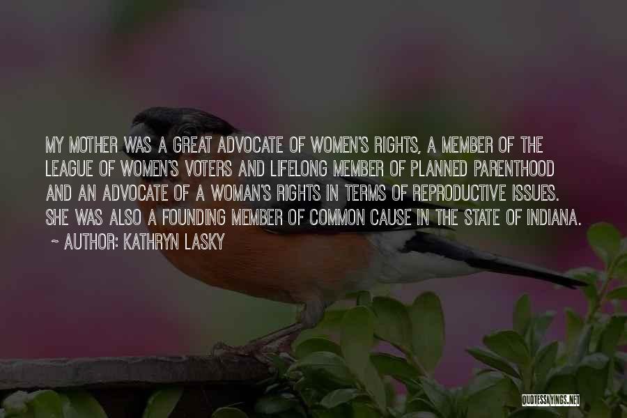 Kathryn Lasky Quotes: My Mother Was A Great Advocate Of Women's Rights, A Member Of The League Of Women's Voters And Lifelong Member