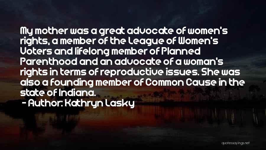 Kathryn Lasky Quotes: My Mother Was A Great Advocate Of Women's Rights, A Member Of The League Of Women's Voters And Lifelong Member