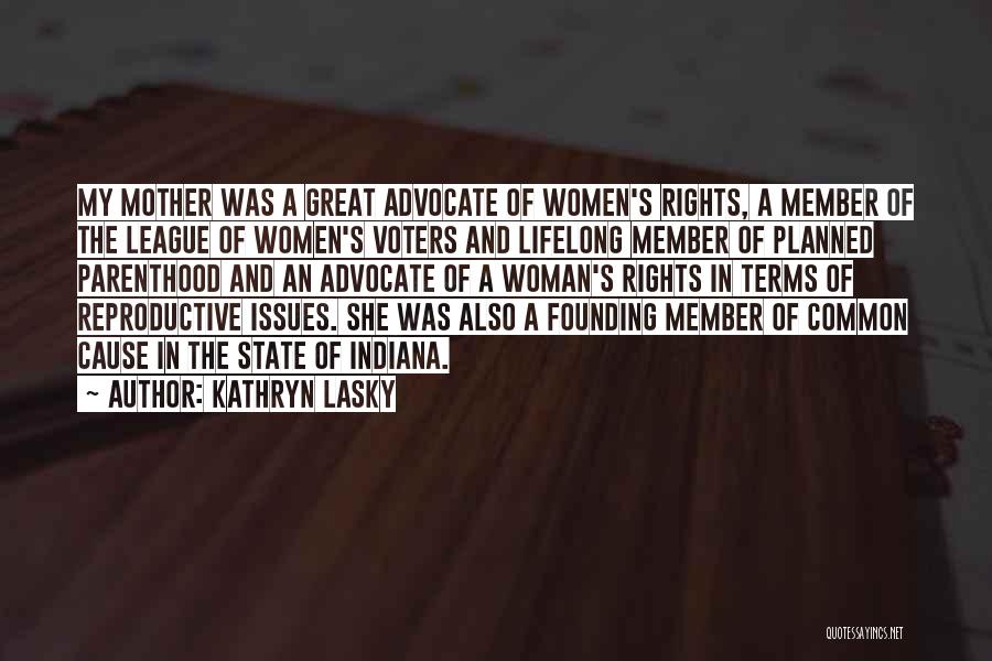 Kathryn Lasky Quotes: My Mother Was A Great Advocate Of Women's Rights, A Member Of The League Of Women's Voters And Lifelong Member