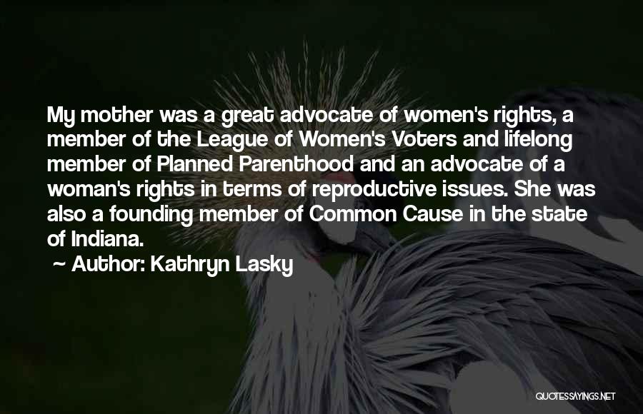 Kathryn Lasky Quotes: My Mother Was A Great Advocate Of Women's Rights, A Member Of The League Of Women's Voters And Lifelong Member
