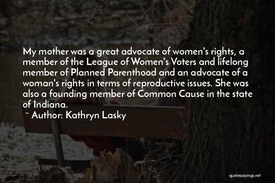 Kathryn Lasky Quotes: My Mother Was A Great Advocate Of Women's Rights, A Member Of The League Of Women's Voters And Lifelong Member